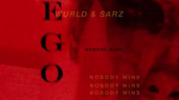 Sarz - Ego (Nobody Wins) ft WurlD